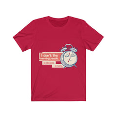 I DON'T LIKE MORNING PEOPLE, OR MORNINGS OR PEOPLE Unisex Jersey Short Sleeve Tee