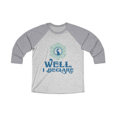 WELL I DECLARE Unisex Tri-Blend 3/4 Raglan Tee