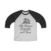 MY HUSBAND COULD START AN ARGUMENT IN AN EMPTY HOUSE Tri-Blend 3/4 Raglan Tee